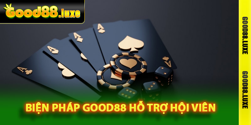 Biện pháp Good88 hỗ trợ hội viên