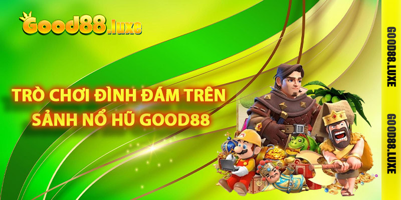 Các trò chơi đình đám trên sảnh nổ hũ Good88