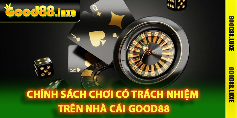 Chính sách chơi có trách nhiệm trên nhà cái Good88