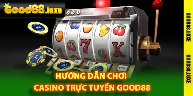 Hướng dẫn chơi casino trực tuyến Good88