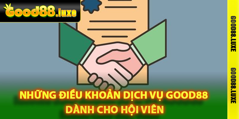 Những điều khoản dịch vụ Good88 dành cho hội viên