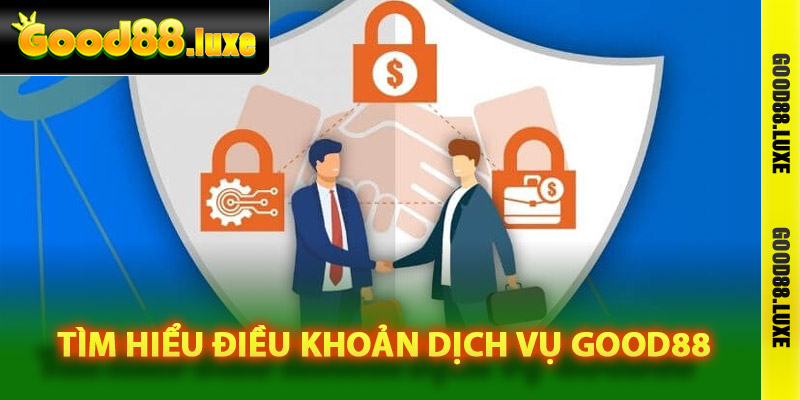 Tìm hiểu điều khoản dịch vụ Good88